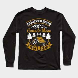 Good Things Come To Those Who Camp Long Sleeve T-Shirt